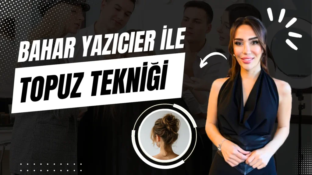 Bahar Yazıcıer ile Profesyonel Topuz Eğitimi