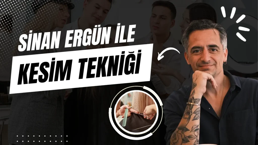 Sinan Ergün ile Profesyonel Kesim Teknik Eğitimi